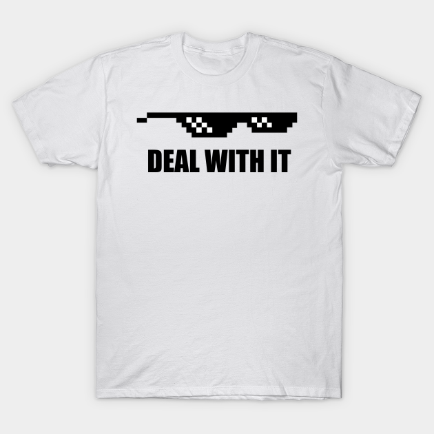 Deal With It Meme Sunglasses T Idea Deal With It Glasses T Shirt Teepublic
